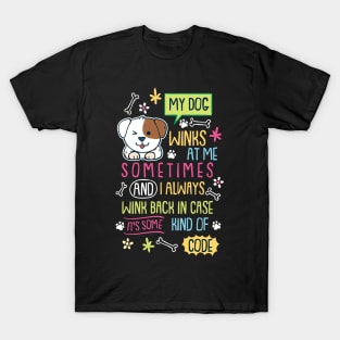 My Dog Winks At Me Sometimes T-Shirt